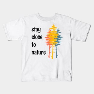 Stay Close To Nature Minimalist Simple Living Quote Kids T-Shirt